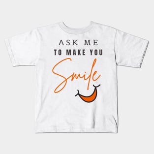 ASK ME TO MAKE YOU SMILE Kids T-Shirt